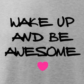Wake up and be awesome