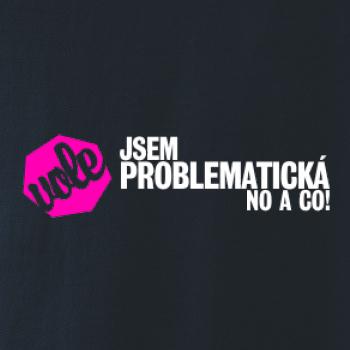 Jsem problematická no a co!