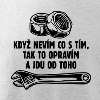 Když nevím co s tím, tak to opravím a jdu od toho