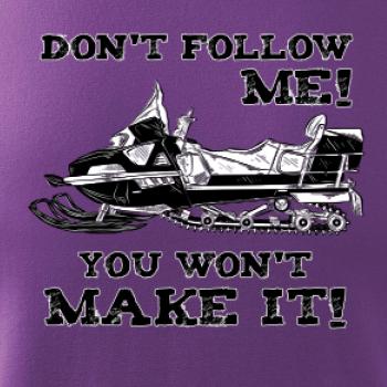 Don’t Follow Me, You Won’t Make It