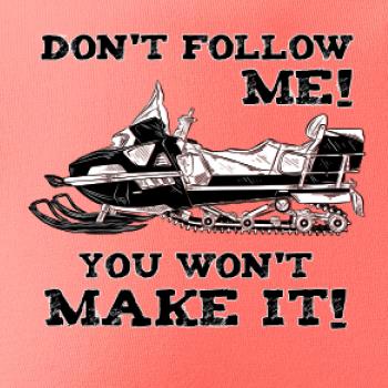 Don’t Follow Me, You Won’t Make It