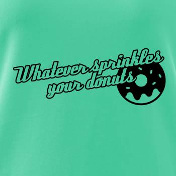 Whatever Sprinkles your Donuts