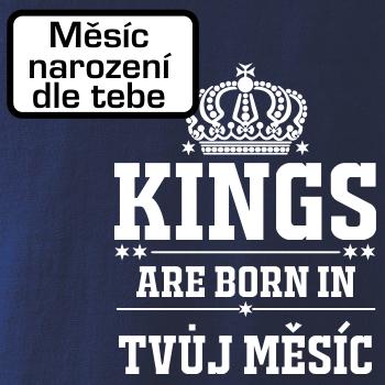Kings are born in  (vlastní nápis měsíc narození) Kings are born in  (vlastní nápis měsíc narození)