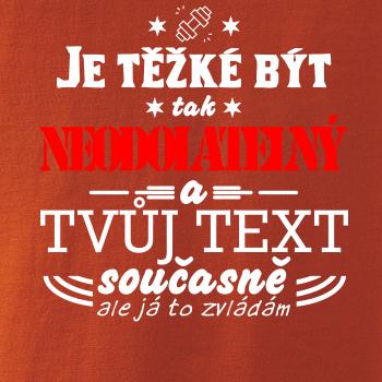 Je těžké být tak neodolatelný - tvůj text