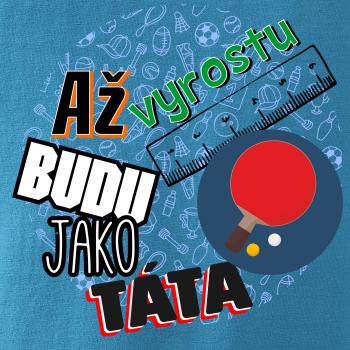 Až vyrostu budu jako táta - Stolní tenis pálka