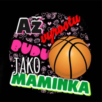 Až vyrostu budu jako maminka - basketball