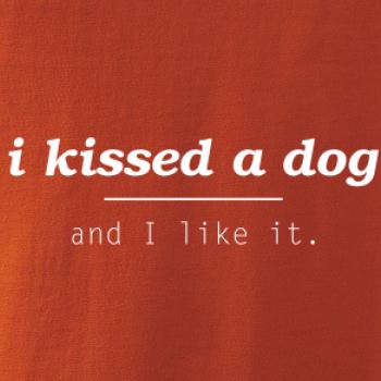 I kissed a dog and i like it