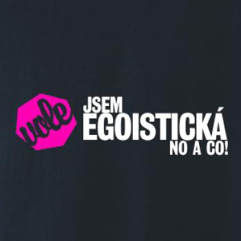 Jsem egoistická no a co!