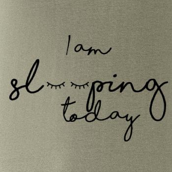 I am sleeping today