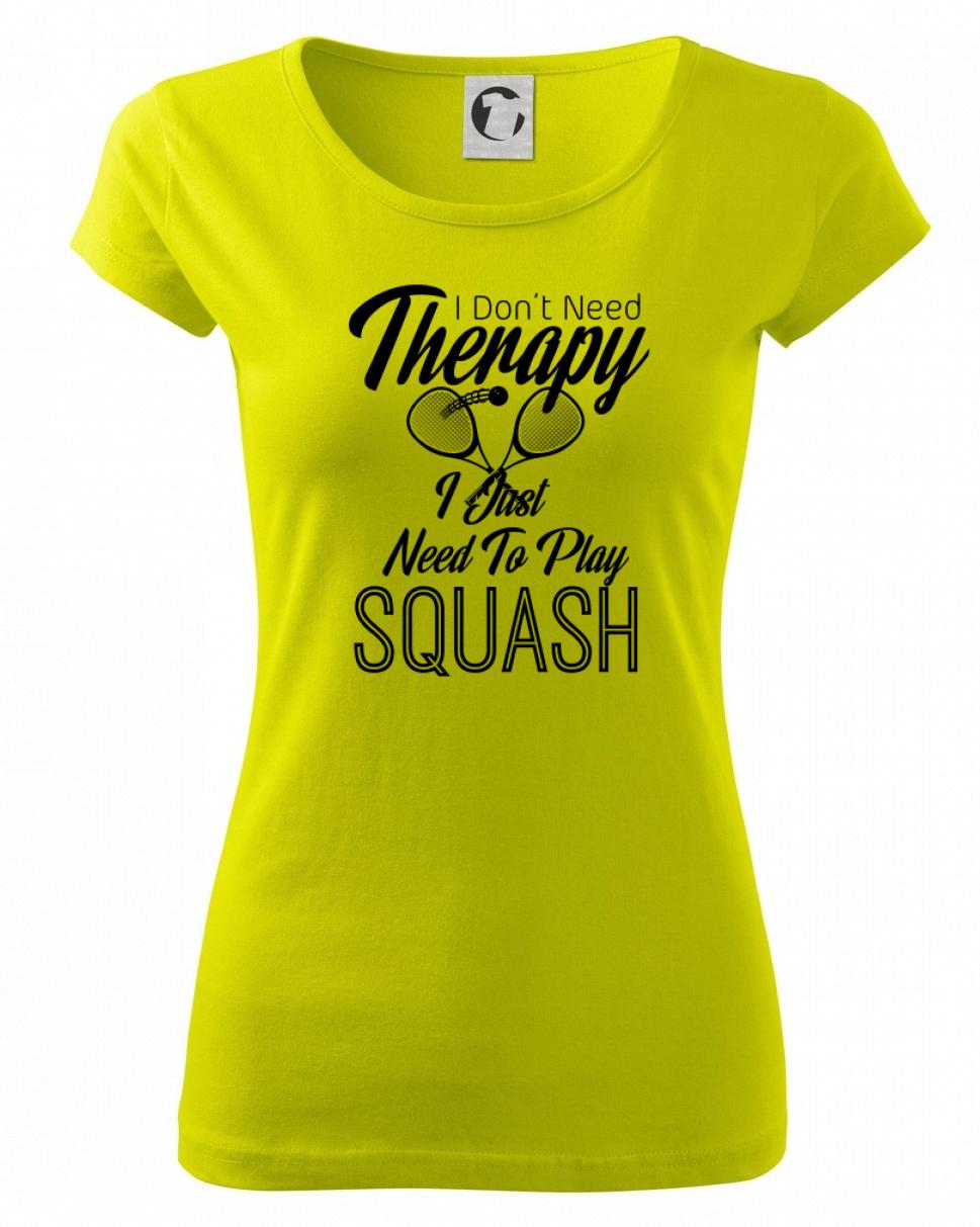 I Don't Need Therapy I Just Need To Play Squash