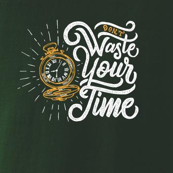 Don't Waste Your Time Don't Waste Your Time