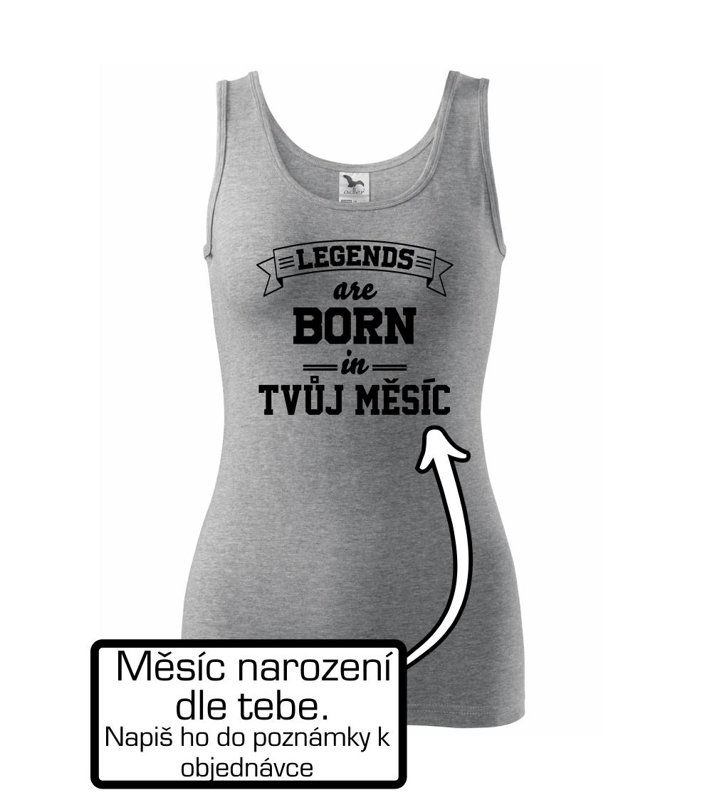 Legends are born in (tvůj měsíc narození)