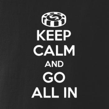 Keep calm and go all in