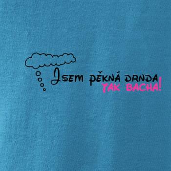 Jsem pěkná drnda - tak bacha!