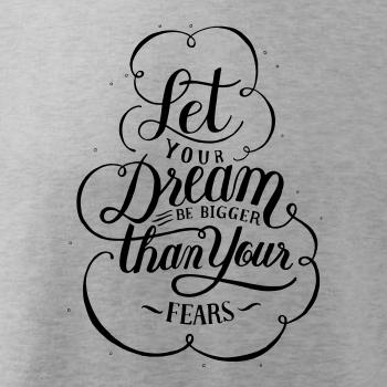 Let your dream bigger