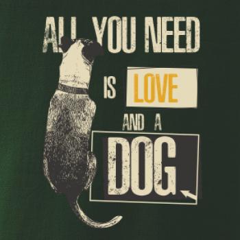 All you need is love and a Dog All you need is love and a Dog