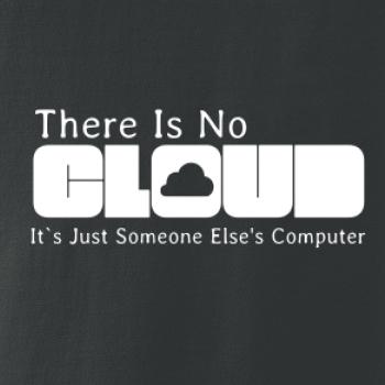 There Is No Cloud Its Just Someone Else's Computer