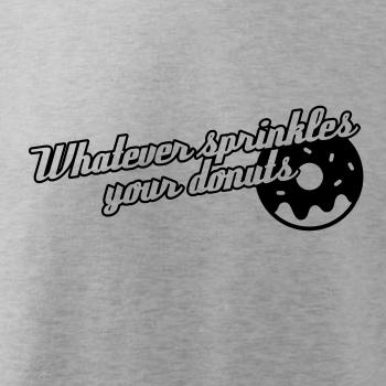 Whatever Sprinkles your Donuts