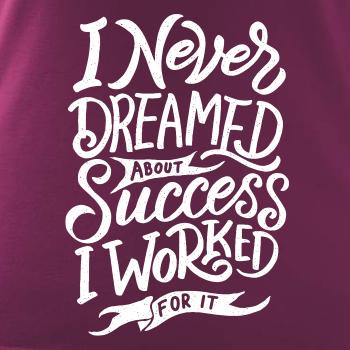 I Never Dreamed About Success, I Worked For it