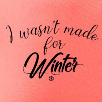 I wasnt make for a winter