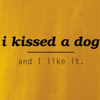I kissed a dog and i like it