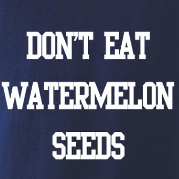 Don't eat watermelon seeds