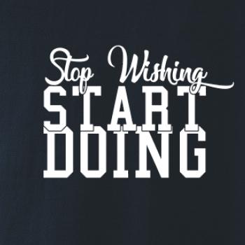 Stop Wishing Start Doing