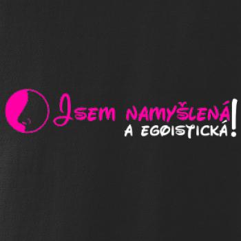 Jsem namyšlená a egoistická!