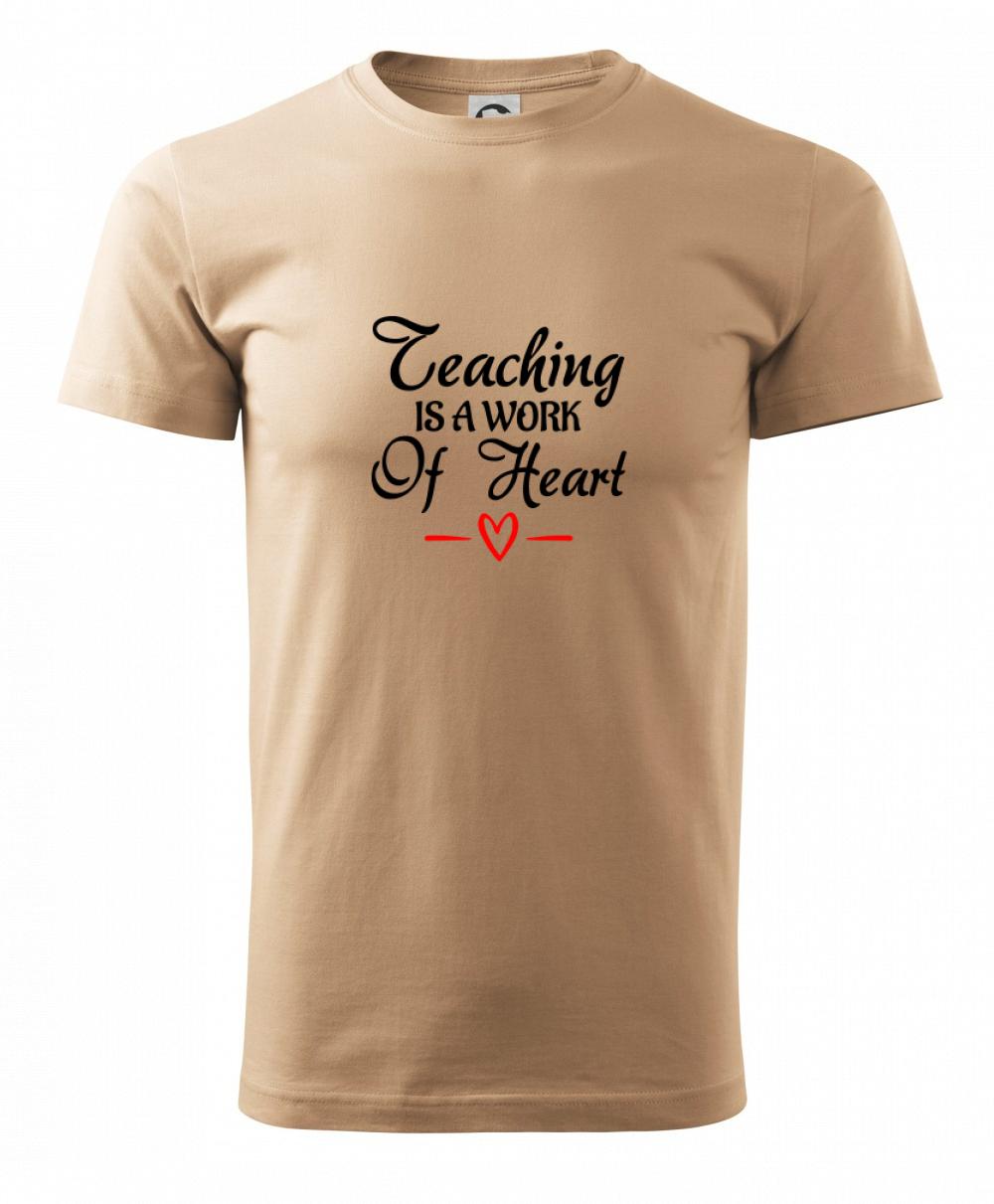 Teaching is a work of heart Teaching is a work of heart