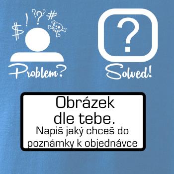 Problem? Solved! - Vlastní obrázek