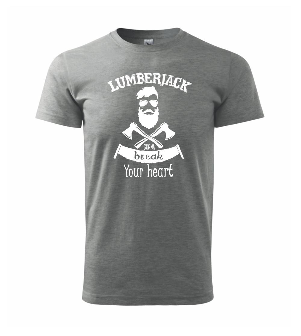 Lumberjack gonna break your hearth Lumberjack gonna break your hearth