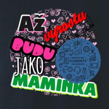 Až vyrostu budu jako maminka - marketing