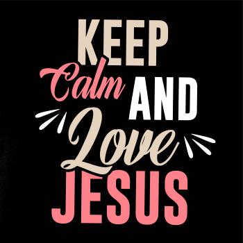 Keep calm love Jesus