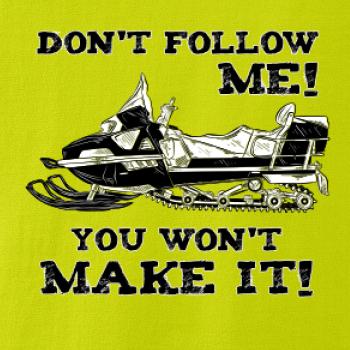 Don’t Follow Me, You Won’t Make It