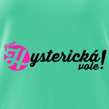 Jsem hysterická vole!