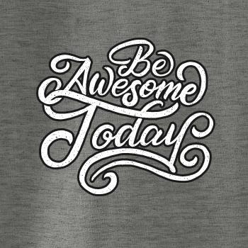 Be Awesome Today Be Awesome Today
