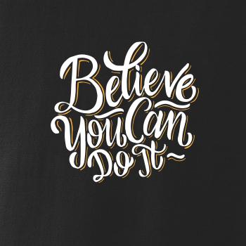Believe You Can Do It Believe You Can Do It