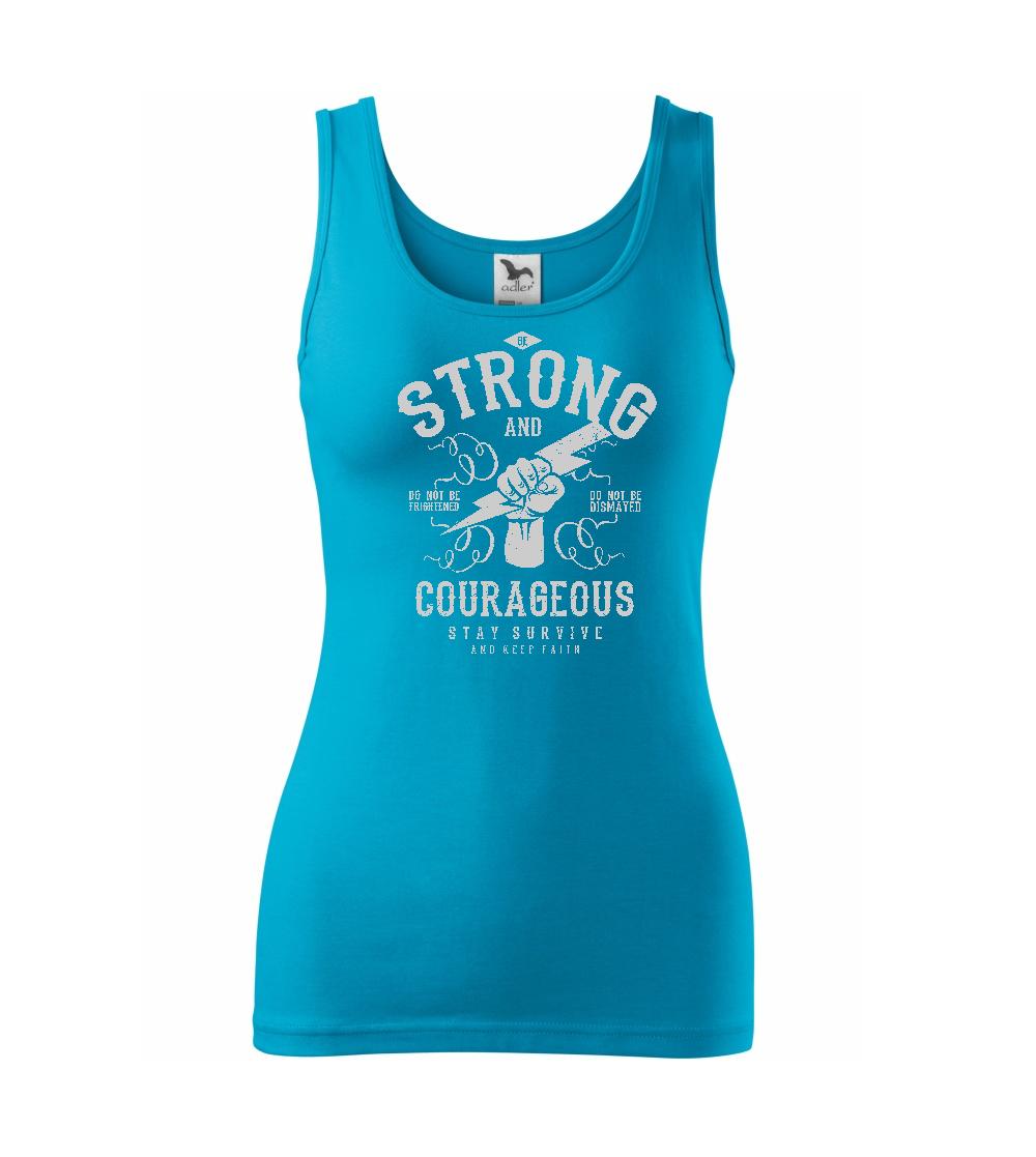 Be Strong and Courageous