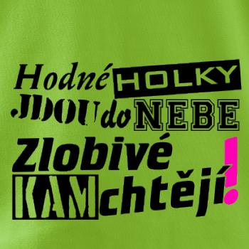 Hodné holky jdou do nebe, zlobivé kam chtějí! Hodné holky jdou do nebe, zlobivé kam chtějí!