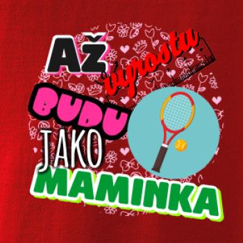 Až vyrostu budu jako maminka - tenis