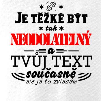 Je těžké být tak neodolatelný - tvůj text