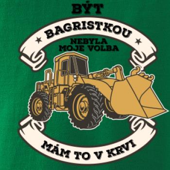 Nakladač - Být bagristkou nebyla moje volba - potisk pro ženu