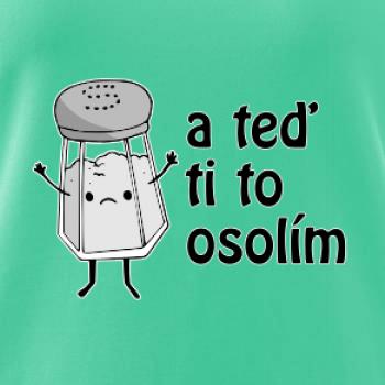 A teď ti to osolím