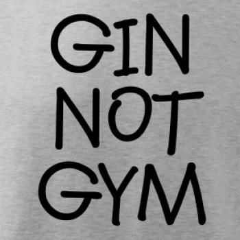 Gin not Gym Gin not Gym
