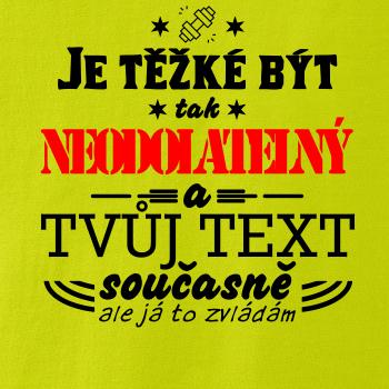 Je těžké být tak neodolatelný - tvůj text