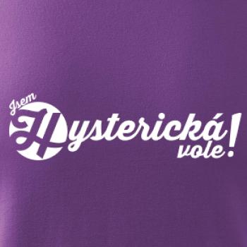 Jsem hysterická vole!