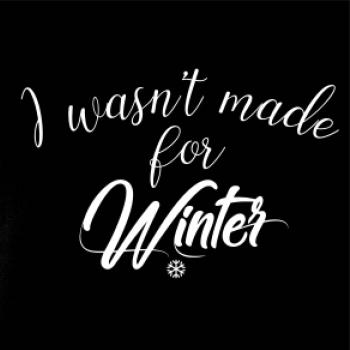 I wasnt make for a winter