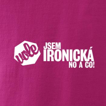 Jsem ironická no a co! Jsem ironická no a co!
