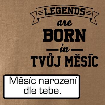 Legends are born in (tvůj měsíc narození)