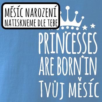 Princesses are born in (vlastní nápis měsíc narození) Princesses are born in (vlastní nápis měsíc narození)